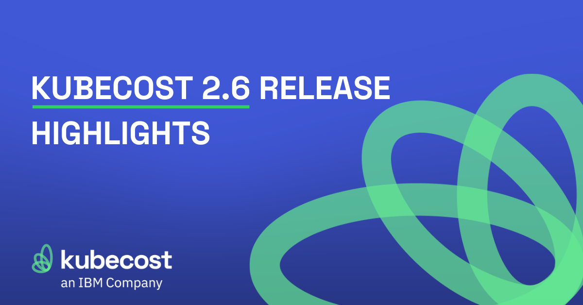 Kubecost 2.6 Release Highlights