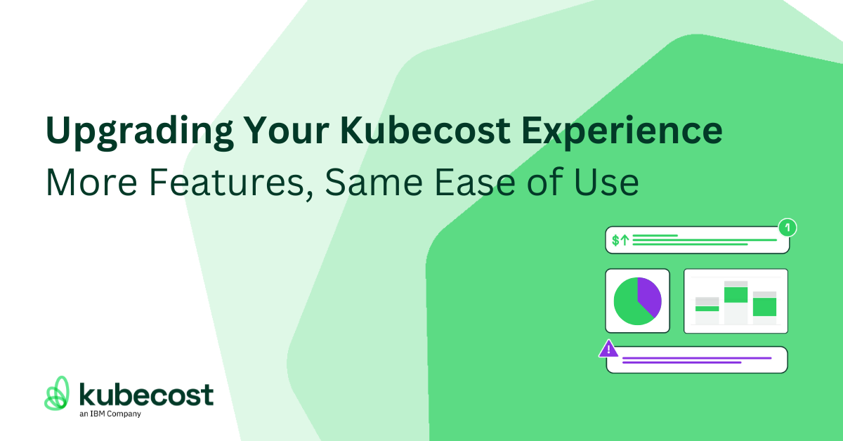 Upgrading Your Kubecost Experience: More Features, Same Ease of Use