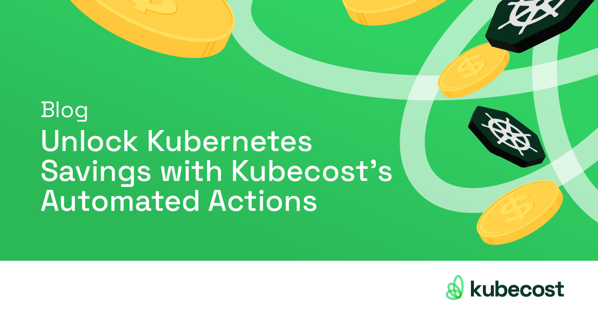 Unlock Kubernetes Savings with Kubecost's Automated Actions