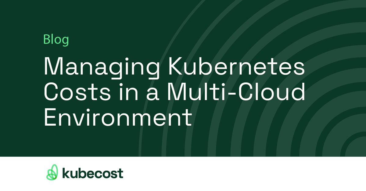 Managing Kubernetes Costs in a Multi-Cloud Environment