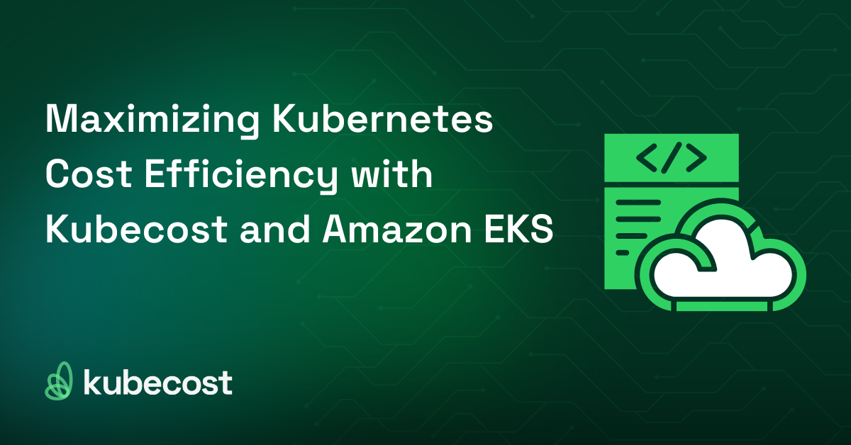 Maximizing Kubernetes Cost Efficiency with Kubecost and Amazon EKS