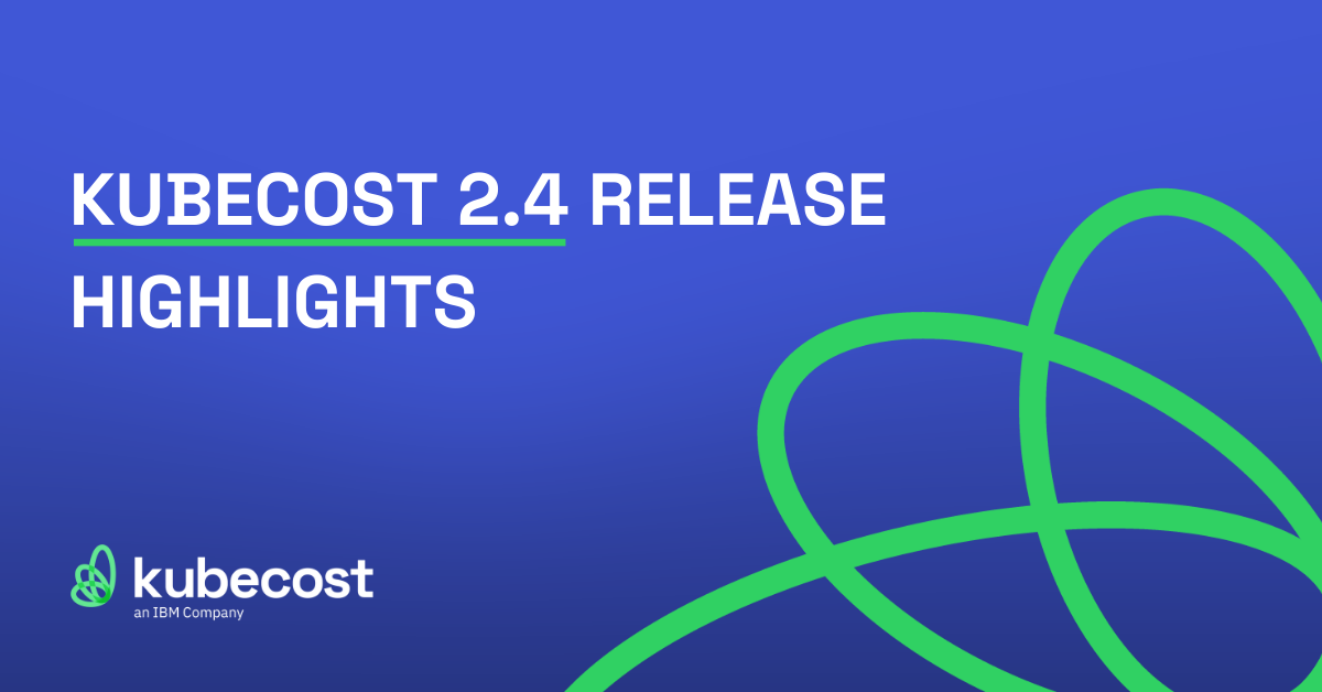 Kubecost 2.4 Release Highlights