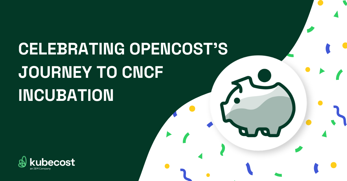 Celebrating OpenCost’s Journey to CNCF Incubation