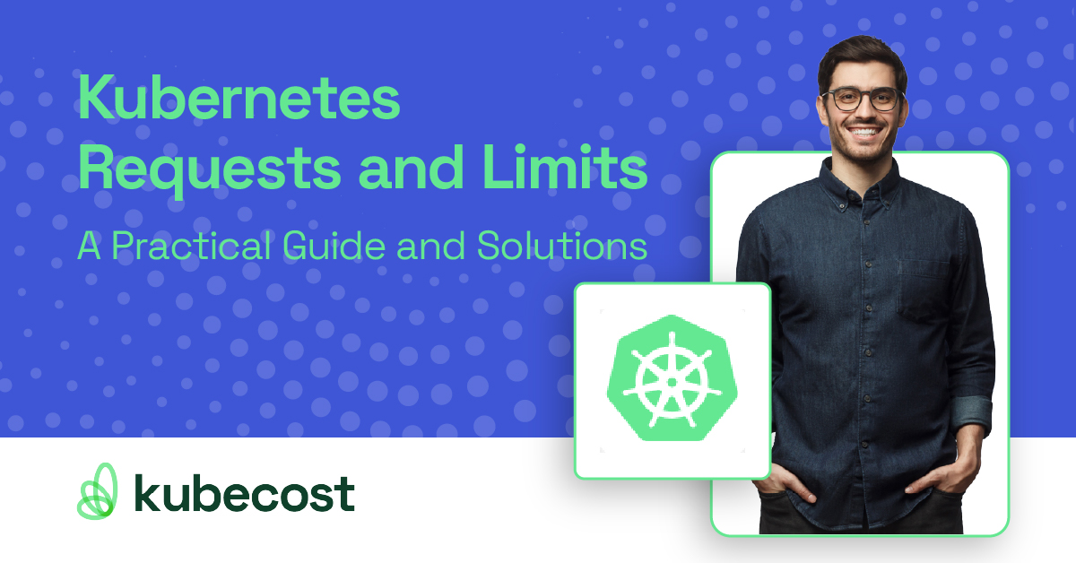 Kubernetes Requests and Limits: A Practical Guide and Solutions