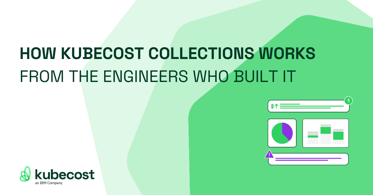 How Kubecost Collections Works: From the Engineers Who Built It
