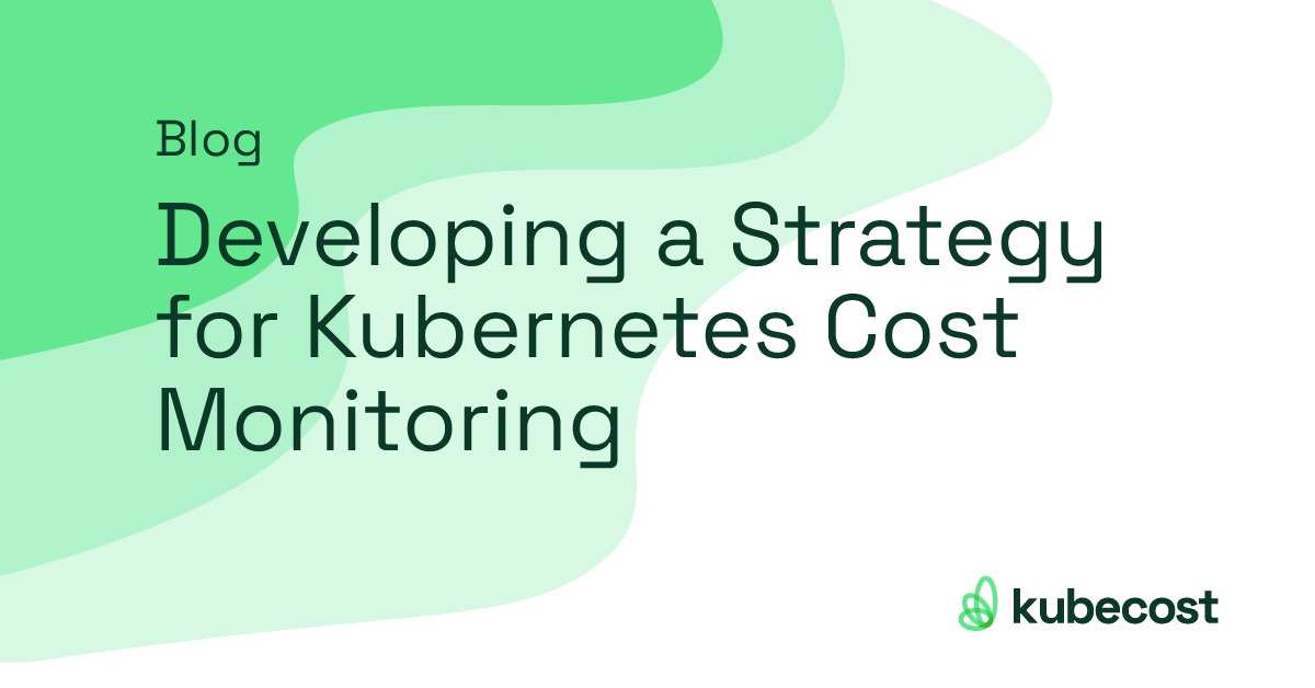 Developing a Strategy for Kubernetes Cost Monitoring